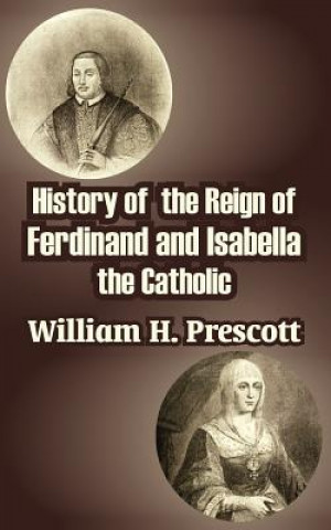 Książka History of the Reign of Ferdinand and Isabella the Catholic William H. Prescott