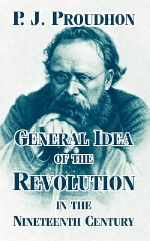 Книга General Idea of the Revolution in the Nineteenth Century Pierre-Joseph Proudhon