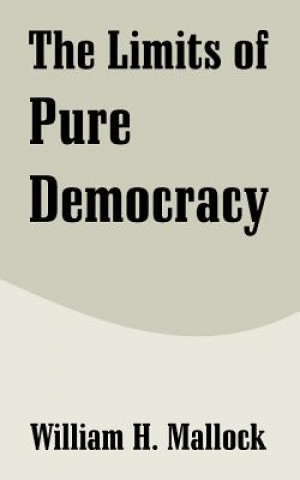 Könyv Limits of Pure Democracy William H Mallock