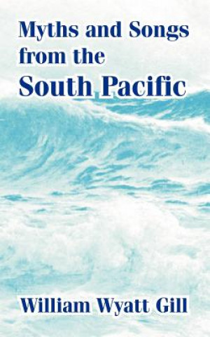Kniha Myths and Songs from the South Pacific William Wyatt Gill