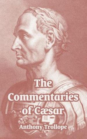 Könyv Commentaries of Caesar Anthony Trollope