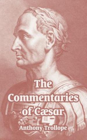 Knjiga Commentaries of Caesar Anthony Trollope