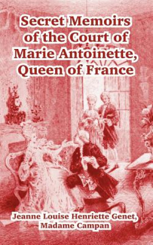 Książka Secret Memoirs of the Court of Marie Antoinette Jeanne Louise Henriette Genet