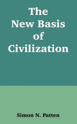 Kniha New Basis of Civilization Simon N Patten