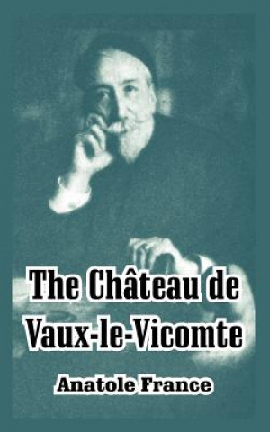 Kniha Chateau de Vaux-le-Vicomte Anatole France