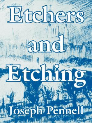 Knjiga Etchers and Etching Joseph Pennell
