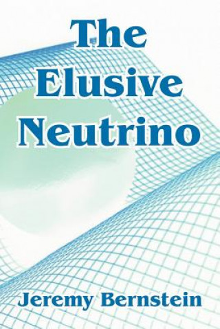 Livre Elusive Neutrino Professor Jeremy (Stevens Institute of Technology) Bernstein