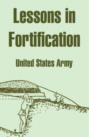 Könyv Lessons in Fortification United States Army