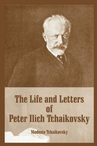 Kniha Life and Letters of Peter Ilich Tchaikovsky Modeste Tchaikovsky