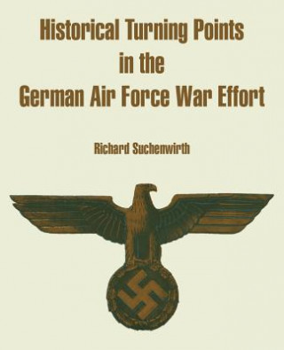 Könyv Historical Turning Points in the German Air Force War Effort Richard Suchenwirth