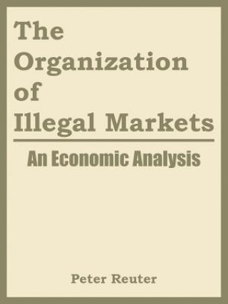 Kniha Organization of Illegal Markets Institute Of Justice National Institute of Justice