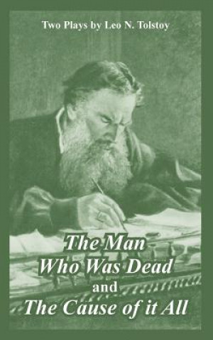 Kniha Man Who Was Dead and The Cause of it All (Two Plays) Count Leo Nikolayevich Tolstoy