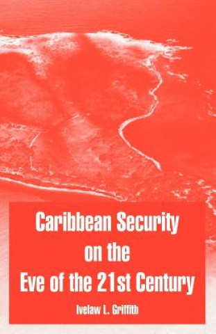 Könyv Caribbean Security on the Eve of the 21st Century Griffith