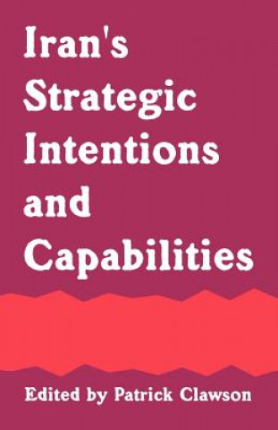 Kniha Iran's Strategic Intentions and Capabilities Patrick L. Clawson