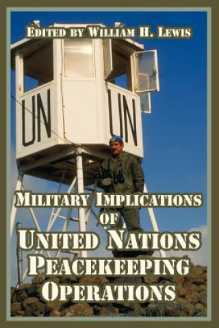 Kniha Military Implications of United Nations Peacekeeping Operations William H. Lewis