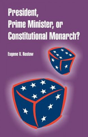 Книга President, Prime Minister, or Constitutional Monarch? Eugene V Rostow