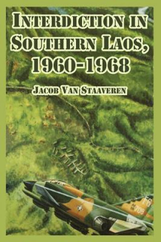 Livre Interdiction in Southern Laos, 1960-1968 Jacob Van Staaveren