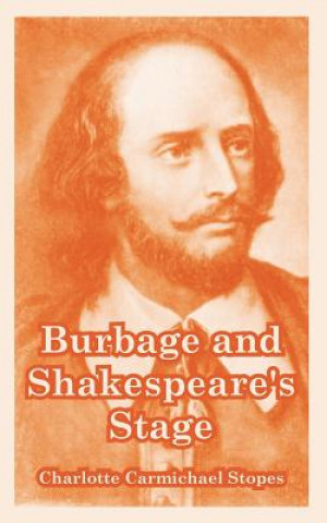 Книга Burbage and Shakespeare's Stage Charlotte Carmichael Stopes