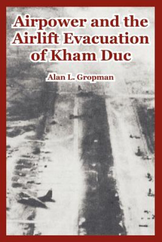 Carte Airpower and the Airlift Evacuation of Kham Duc Alan L Gropman