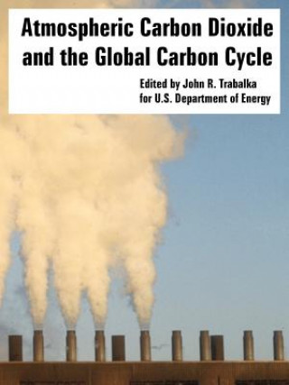 Könyv Atmospheric Carbon Dioxide and the Global Carbon Cycle Department Of Energy U S Department of Energy