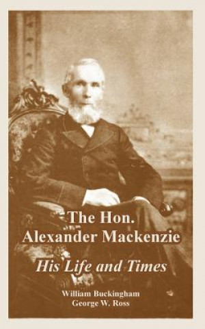 Kniha Hon. Alexander Mackenzie George W Ross