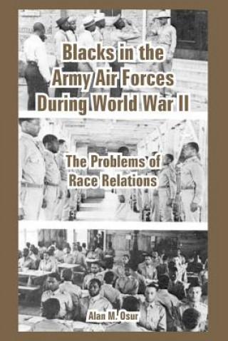 Livre Blacks in the Army Air Forces During World War II Alan M Osur