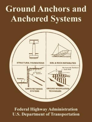 Könyv Ground Anchors and Anchored Systems U S Department of Transportation