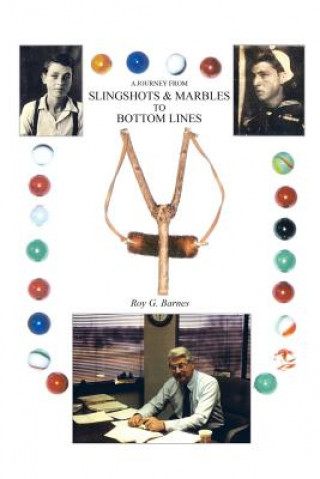 Könyv Journey from Slingshots & Marbles to Bottom Lines Roy G Barnes