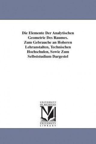 Könyv Die Elemente Der Analytischen Geometrie Des Raumes. Zum Gebrauche an Hoheren Lehranstalten, Technischen Hochschulen, Sowie Zum Selbststudium Dargestel Ferdinand Rudio