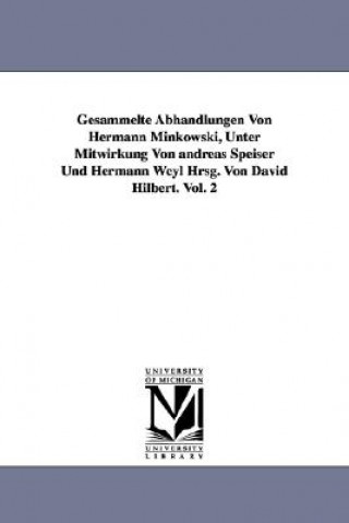 Carte Gesammelte Abhandlungen Von Hermann Minkowski, Unter Mitwirkung Von Andreas Speiser Und Hermann Weyl Hrsg. Von David Hilbert. Vol. 2 H (Hermann) Minkowski