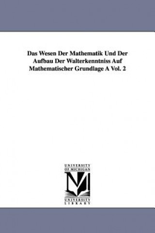 Carte Das Wesen Der Mathematik Und Der Aufbau Der Walterkenntniss Auf Mathematischer Grundlage a Vol. 2 Hermann Scheffler