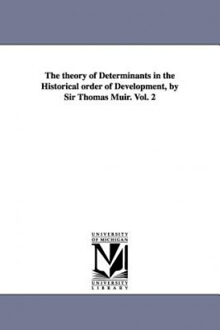 Carte theory of Determinants in the Historical order of Development, by Sir Thomas Muir. Vol. 2 Thomas Sir Muir