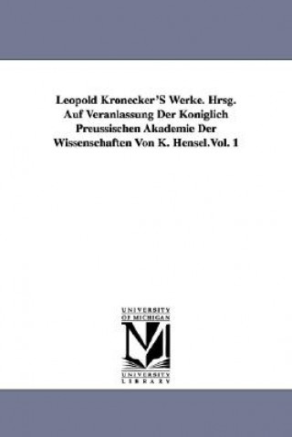 Carte Leopold Kronecker's Werke. Hrsg. Auf Veranlassung Der Koniglich Preussischen Akademie Der Wissenschaften Von K. Hensel.Vol. 1 Leopold Kronecker