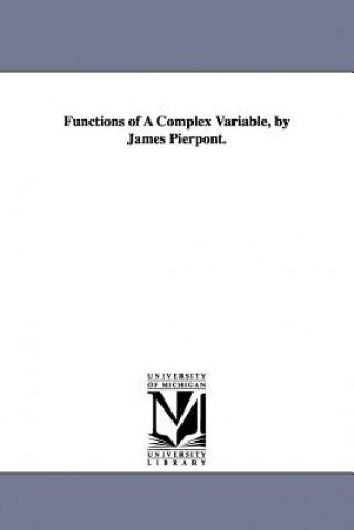 Könyv Functions of A Complex Variable, by James Pierpont. James Pierpont