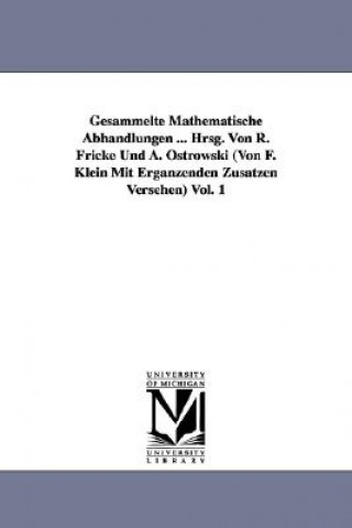 Book Gesammelte Mathematische Abhandlungen ... Hrsg. Von R. Fricke Und A. Ostrowski (Von F. Klein Mit Erganzenden Zusatzen Versehen) Vol. 1 Felix Klein