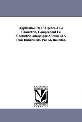 Knjiga Application De L'Algebre A La Geometrie, Comprenant La Geometrie Analytique A Deux Et A Trois Dimensions. Par M. Bourdon. M (Louis Pierre Marie) Bourdon