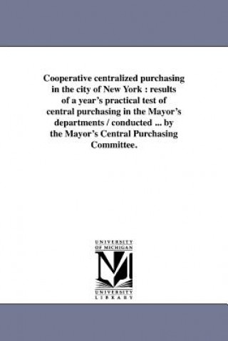 Könyv Cooperative Centralized Purchasing in the City of New York New York (N y ) Mayor's Central Purcha