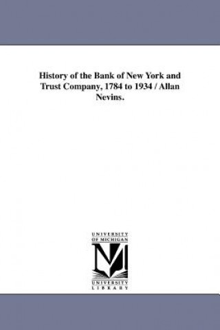 Könyv History of the Bank of New York and Trust Company, 1784 to 1934 / Allan Nevins. Author Allan Nevins