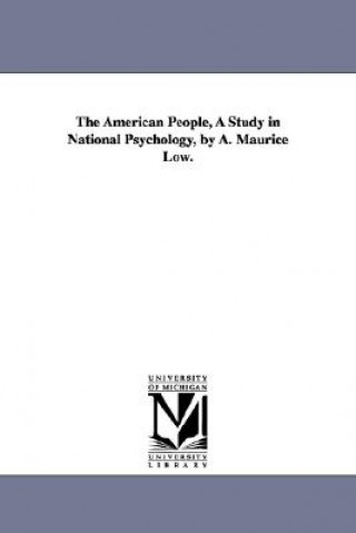 Książka American People, a Study in National Psychology, by A. Maurice Low. Alfred Maurice Low