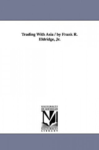 Könyv Trading with Asia / By Frank R. Eldridge, Jr. Francis Reed Eldridge