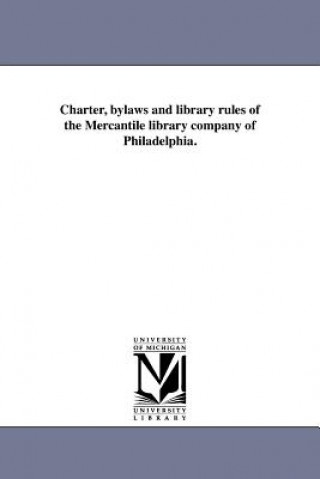 Knjiga Charter, Bylaws and Library Rules of the Mercantile Library Company of Philadelphia. Mercantile Library of Philadelphia