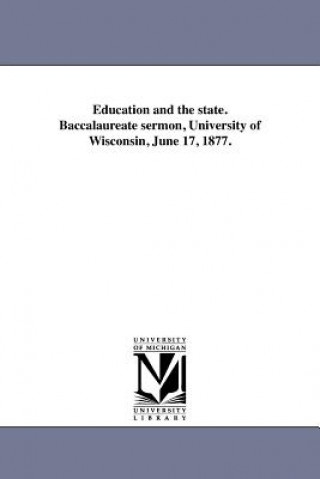 Carte Education and the State. Baccalaureate Sermon, University of Wisconsin, June 17, 1877. John BASCOM