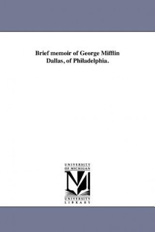 Carte Brief Memoir of George Mifflin Dallas, of Philadelphia. George M Dallas