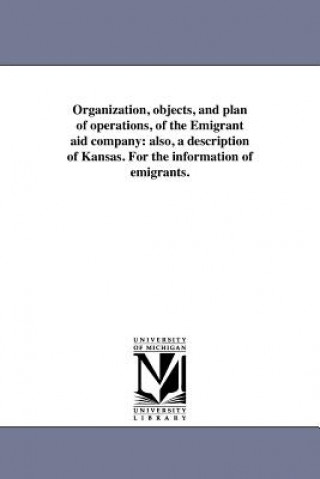 Book Organization, Objects, and Plan of Operations, of the Emigrant Aid Company Massachusetts Emigrant Aid Company