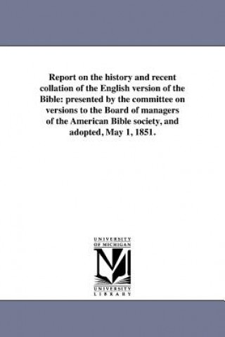 Carte Report on the History and Recent Collation of the English Version of the Bible American Bible Society Committee on Ver