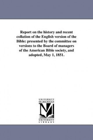 Buch Report on the History and Recent Collation of the English Version of the Bible American Bible Society Committee on Ver