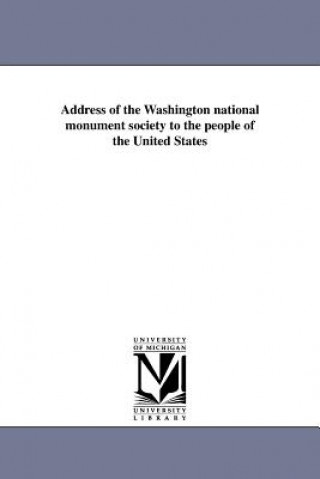 Kniha Address of the Washington National Monument Society to the People of the United States Washington National Monument Society