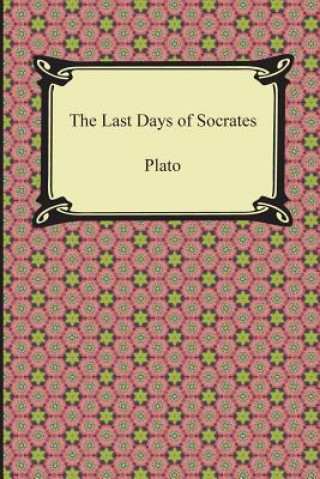 Kniha Last Days of Socrates (Euthyphro, The Apology, Crito, Phaedo) Plato