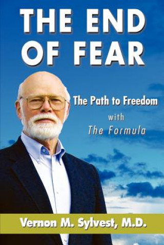 Книга End of Fear;the Path to Freedom with the Fomula Vernon M Sylvest