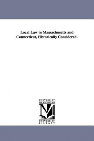 Kniha Local Law in Massachusetts and Connecticut, Historically Considered. William Chauncey Fowler